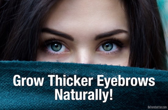 How To Get Thicker Eyebrows Naturally & Fast: DIY Serums