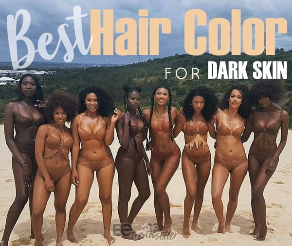 best hair color for dark skin 2019